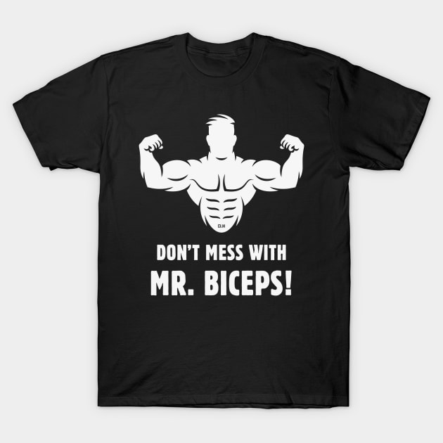 Don't Mess With Mr. Biceps! (Wrestling / Bodybulding / Funny / White) T-Shirt by MrFaulbaum